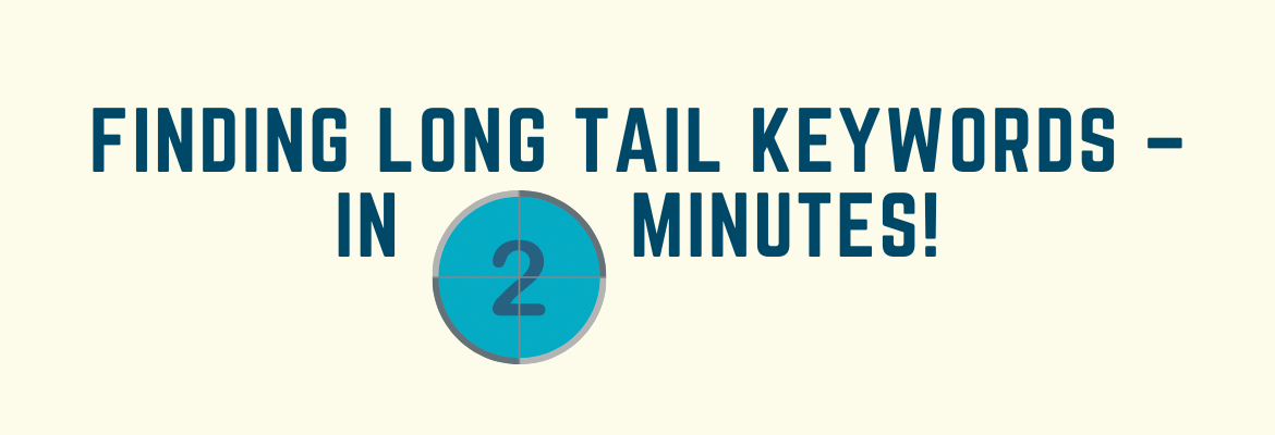Finding Long Tail Keywords – In 2 Minutes!