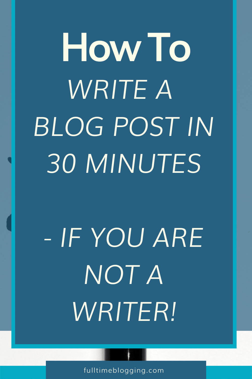 How To Write A Blog Post In 30 Minutes