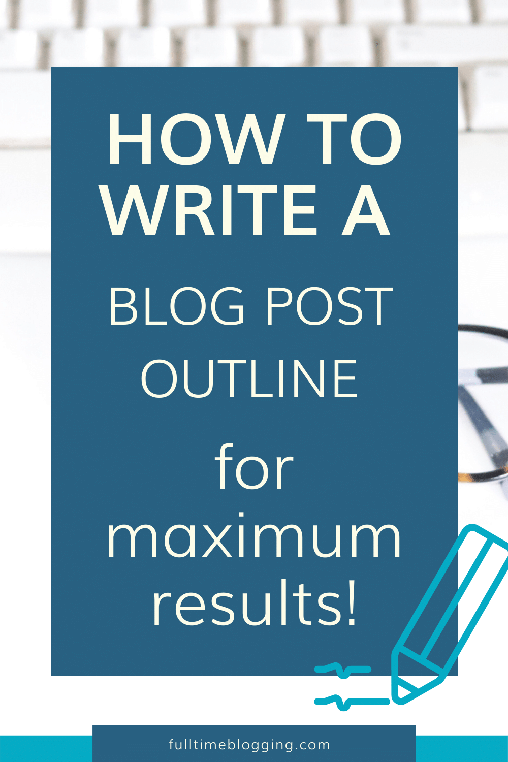 How To Write A Blog Post Outline And Get Maximum Results